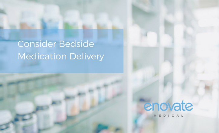 consider bedside medication delivery